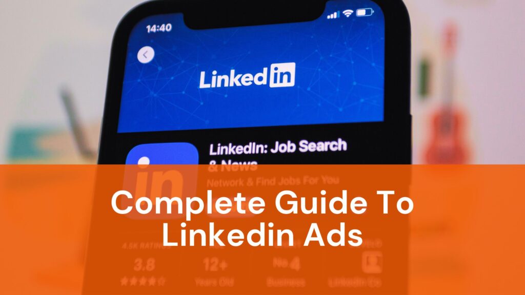 Complete Guide To LinkedIn Ads