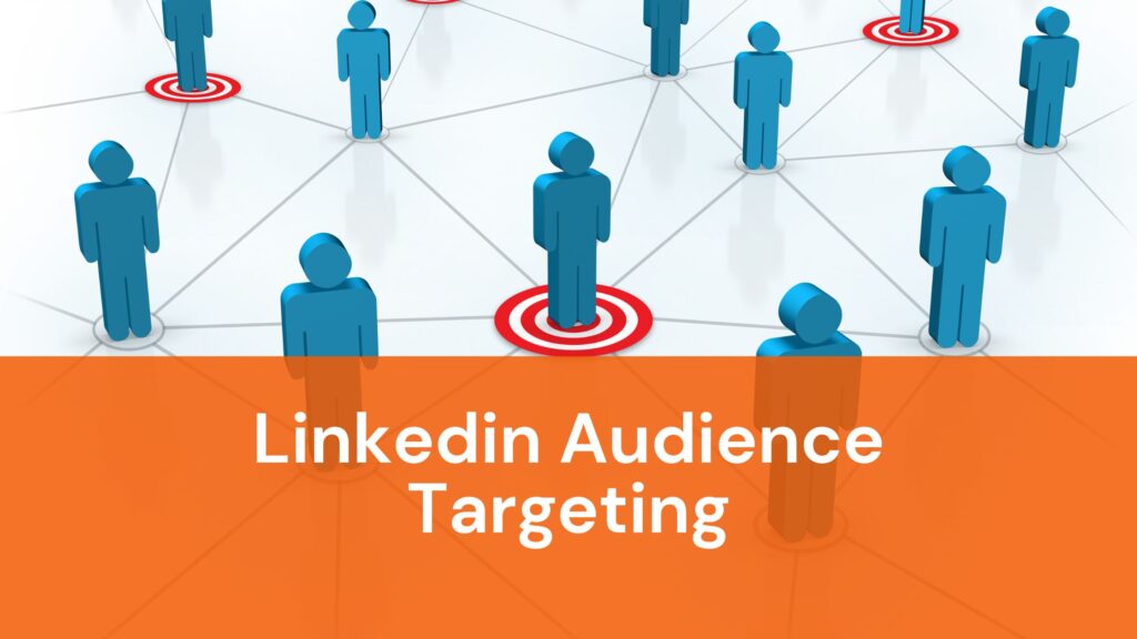 All you need to know about LinkedIn Audience Targeting