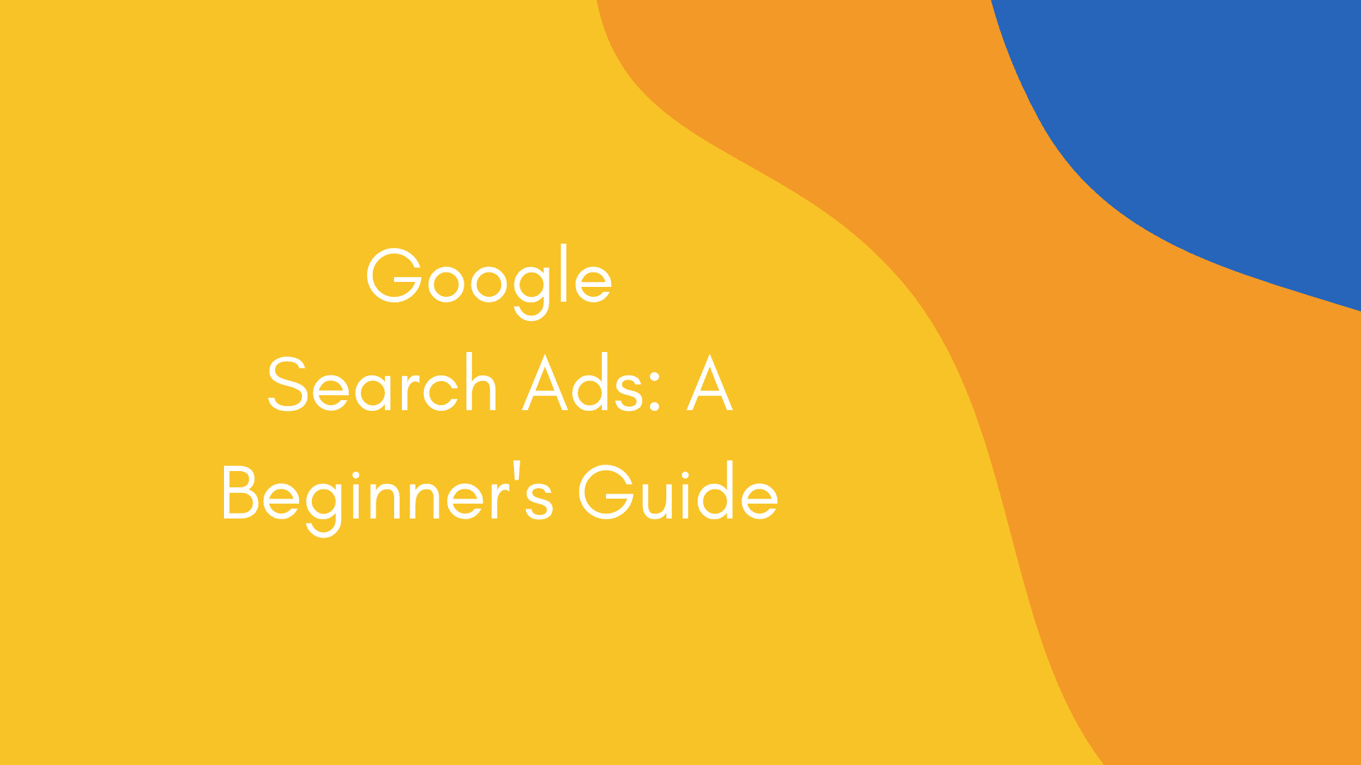 Google Search Ads- A Beginner's Guide